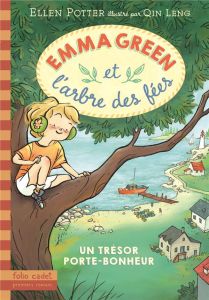 Emma Green et l'arbre des fées Tome 1 : Un trésor porte-bonheur - Potter Ellen - Leymarie Marie - Qin Leng