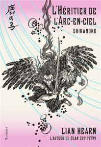 Shikanoko Tome 4 : L'héritier de l'arc-en-ciel - Hearn Lian - Giraudon Philippe