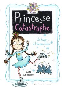 Princesse Catastrophe Tome 4 : Un hiver à Hautes-Tours - Kuenzler Lou - Scott Kimberley - Leymarie Marie