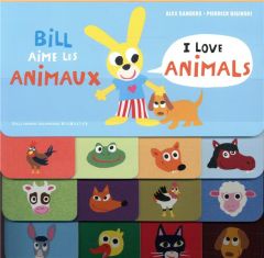 BILL AIME LES ANIMAUX / I LOVE ANIMALS - SANDERS/BISINSKI