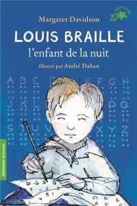 Louis Braille, l'enfant de la nuit - Davidson Margaret - Dahan André - Fabien Camille