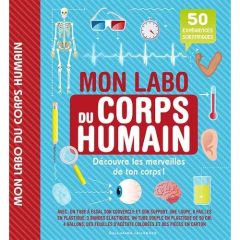 Mon labo du corps humain. 50 expériences scientifiques à faire chez soi - MacGill Sally - Linley Adam - Sanchez Limon Daniel