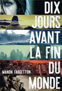 Dix jours avant la fin du monde - Fargetton Manon