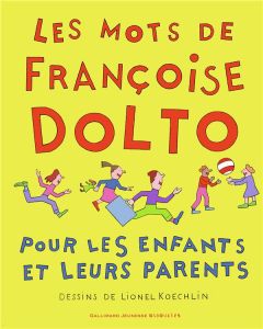 Les mots de Françoise Dolto. Pour les enfants et leurs parents - Dolto Françoise - Koechlin Lionel