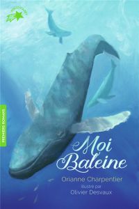 Moi Baleine - Charpentier Orianne - Desvaux Olivier