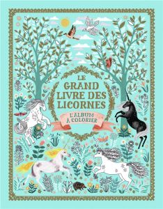 Le grand livre des licornes. L’album à colorier - Phipps Selwyn E. - Goldhawk Harry - Goldhawk Zanna