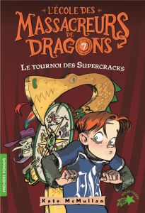 L'Ecole des Massacreurs de Dragons Tome 7 : Le tournoi des Supercracks - McMullan Kate - Rubio-Barreau Vanessa - Basso Bill