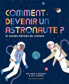 Comment devenir un astronaute ? Et autres métiers de l'espace - Kanani Sheila - Linero Sol - Viennot Bérengère