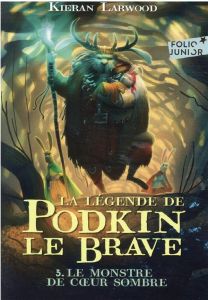 La légende de Podkin le Brave Tome 3 : Le monstre de Coeur Sombre - Larwood Kieran - Wyatt David - Gibert Catherine