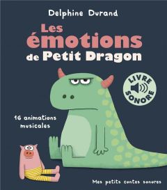 Les émotions de Petit Dragon. 16 animations musicales - Durand Delphine