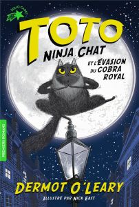 Toto Ninja chat Tome 1 : Toto Ninja chat et l'évasion du cobra royal - O'Leary Dermot - East Nick - Chaunac Karine