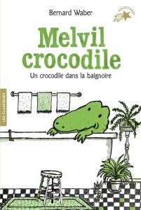 Melvil crocodile. Un crocodile dans la baignoire - Waber Bernard - Rubio-Barreau Vanessa