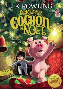 Jack et la grande aventure du Cochon de Noël - Rowling J.K. - Field Jim - Ménard Jean-François