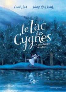 Le lac des cygnes et 3 autres histoires de ballets - Hart Caryl - Smith Briony May - Leymarie Marie