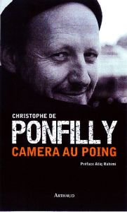 Caméra au poing - Ponfilly Christophe de - Rahimi Atiq