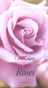 L'ABCdaire des Roses - Barrau Jacques - Bonduel Philippe - Eve André