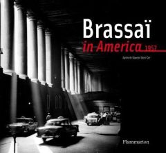 BRASSAI IN AMERICA - ILLUSTRATIONS, COULEUR - GOUVION SAINT-CYR