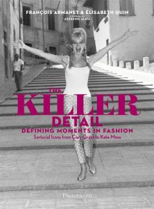 The killer detail. Defining moments in fashion : sartorial icons from Cary Grant to Kate Moss - Quin Elisabeth - Armanet François