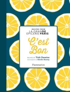 C'EST BON : RECIPES INSPIRED BY LA GRANDE EPICERIE DE PARIS - ILLUSTRATIONS, COULEUR - DESEINE TRISH
