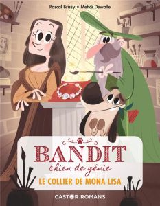 Bandit, chien de génie Tome 2 : Le collier de Mona Lisa - Brissy Pascal - Dewalle Mehdi
