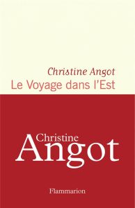 Le voyage dans l'Est - Angot Christine