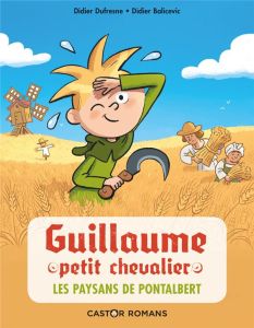 Guillaume petit chevalier Tome 12 : Les paysans de Pontalbert - Dufresne Didier - Balicevic Didier