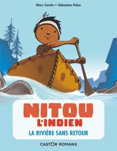 Nitou l'Indien Tome 7 : La Rivière sans retour - Cantin Marc - Pelon Sébastien