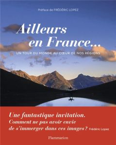 Ailleurs en France... Un tour du monde au coeur de nos régions - Francés Stéphane - Ligon Sylvie - Lopez Frédéric