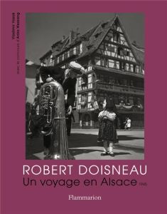 Robert Doisneau. Un voyage en Alsace, 1945 - Vasak Vladimir - Wessang Anka