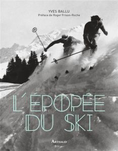 L'épopée du ski - Ballu Yves - Frison-Roche Roger