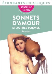 Sonnets d'amour et autres poèmes - Ronsard Pierre de - Poirier Rémi