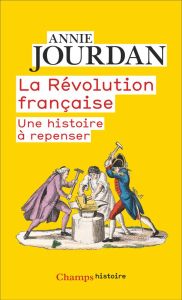La Révolution française. Une histoire à repenser - Jourdan Annie