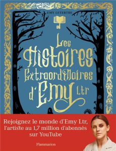 Les histoires extraordinaires d'Emy Ltr - Letertre Emy - Graffet Didier - Reyman Baptiste