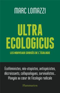 Ultra Ecologicus. Les nouveaux croisés de l'écologie - Lomazzi Marc