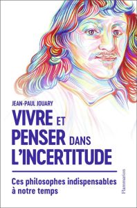 Vivre et penser dans l'incertitude - Jouary Jean-Paul
