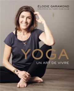 Yoga. Un art de vivre - Garamond Elodie