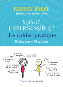 Suis-je hypersensible ? Le cahier pratique. 40 situations, 40 solutions - Midal Fabrice - Latrille Nathalie