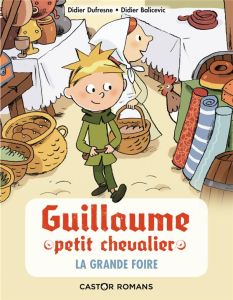 Guillaume petit chevalier Tome 6 : La grande foire - Dufresne Didier - Balicevic Didier