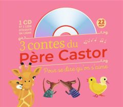3 contes du Père Castor. Pour se dire qu'on s'aime, avec 1 CD audio - COLLECTIF