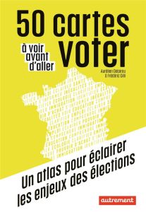 50 cartes à voir avant d'aller voter - Delpirou Aurélien - Gilli Frédéric - Piolet Hugues