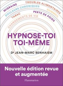 Hypnose-toi toi-même. Edition revue et augmentée - Benhaiem Jean-Marc