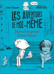 Les aventures de moi-même Tome 2 : Journal du grand Grand Amour - Delwart Charly - Badel Ronan
