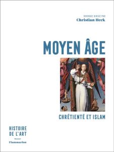 Moyen Age. Chrétienté et Islam - Heck Christian