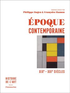 Epoque contemporaine. XIXe-XXIe siècles - Hamon Françoise - Dagen Philippe
