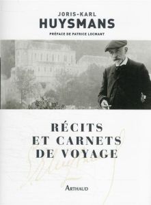 Récits et carnets de voyage - Huysmans Joris-Karl - Locmant Patrice