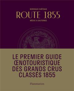 Route 1855. Médoc & du Sauternes. Guide oenotouristique - Chenebier Eric - Bern Stéphane
