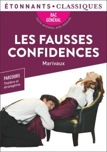 Les fausses confidences. BAC 2024 1re générale - Parcours : théâtre et stratagème - Marivaux Pierre de - Bally Marion - Miloux Samuel