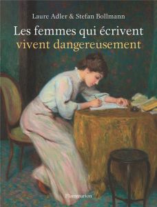 Les femmes qui écrivent vivent dangereusement - Adler Laure - Bollmann Stefan - Demange Odile - Mi