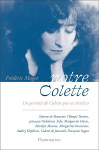 Notre Colette. Un portrait de Colette par ses lectrices - Maget Frédéric