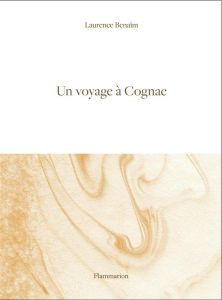 Un voyage à Cognac - Benaïm Laurence - La Morinerie Aurore de
